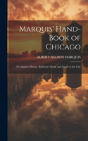 Marquis' Hand-book of Chicago; a Complete History, Reference Book, and Guide to the City