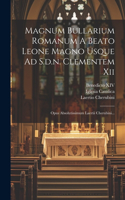 Magnum Bullarium Romanum A Beato Leone Magno Usque Ad S.d.n. Clementem Xii