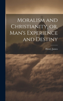 Moralism and Christianity, or, Man's Experience and Destiny