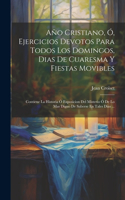 Año Cristiano, Ó, Ejercicios Devotos Para Todos Los Domingos, Dias De Cuaresma Y Fiestas Movibles