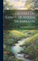 Oeuvres Du Comte De Adrien De Sarrazin