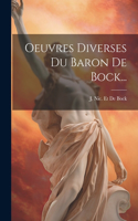 Oeuvres Diverses Du Baron De Bock...