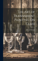 Art of Transparent Painting On Glass