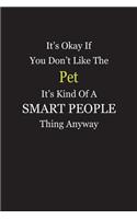 It's Okay If You Don't Like The Pet It's Kind Of A Smart People Thing Anyway