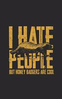 I Hate People But Honey Badgers Are Cool