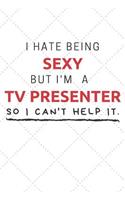 I Hate Being Sexy But I'm A Tv Presenter So I Can't Help It