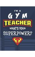 I'm A Gym Teacher What's Your Superpower?: Lesson Planner and Appreciation Gift for Superhero Physical Education PE Teachers