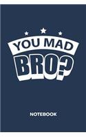 You Mad Bro? NOTEBOOK