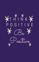 Think Positive Be Positive: Motivational Notebook, Journal, Diary (110 Pages, Blank, 6 x 9)