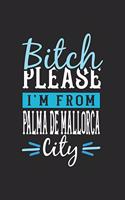 Bitch Please I'm From Palma de Mallorca City