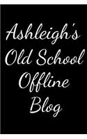 Ashleigh's Old School Offline Blog