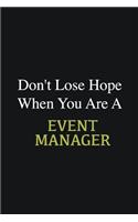 Don't lose hope when you are a Event Manager