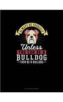 Always Be Yourself Unless You Can Be A Bulldog Then Be A Bulldog: Mi Zi Ge Paper Notebook(34 Mi Zi GE Paper Notebook)