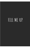Fill Me Up