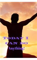 Today I Can Do Anything!: Handy 6 x 9 120 page notebook for all your notes, lists and anything else you need to write down to remember