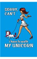 Sorry Can't I Have To Walk My Unicorn