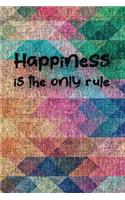 Happiness is the only rule
