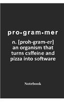Programmer an Organism That Turns Caffeine and Pizza Into Software Notebook: Lined Journal for Program, Software and Source Code Fans - Paperback, Diary Gift for Men, Women and Children