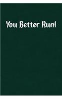 You Better Run!: Fun Gag Gift Notebook for Women or Men