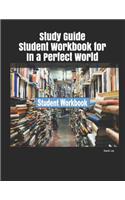 Study Guide Student Workbook for in a Perfect World