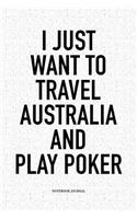 I Just Want To Travel Australia And Play Poker: A 6x9 Inch Softcover Matte Blank Notebook Diary With 120 Lined Pages For Card Game Lovers