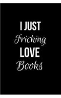 I Just Fricking Love Books