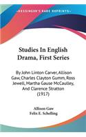 Studies In English Drama, First Series: By John Linton Carver, Allison Gaw, Charles Clayton Gumm, Ross Jewell, Martha Gause McCaulley, And Clarence Stratton (1917)