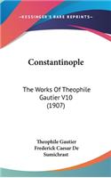 Constantinople: The Works of Theophile Gautier V10 (1907)