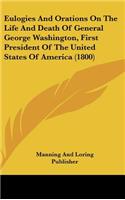 Eulogies and Orations on the Life and Death of General George Washington, First President of the United States of America (1800)