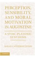 Perception, Sensibility, and Moral Motivation in Augustine