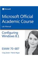 70–687 Configuring Windows 8.1 Lab Manual: (Microsoft Official Academic Course Series)