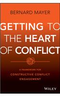 Getting to the Heart of Conflict:  A Framework for  Constructive Conflict Engagement