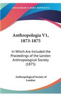 Anthropologia V1, 1873-1875