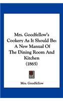 Mrs. Goodfellow's Cookery As It Should Be