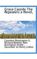 Grace Cassidy the Repealers a Novel,