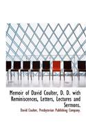 Memoir of David Coulter, D. D. with Reminiscences, Letters, Lectures and Sermons.