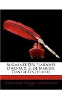 Augmenté Des Plaidoyés D'arnaud, & De Marion, Contre Les Jésuites