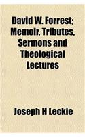 David W. Forrest; Memoir, Tributes, Sermons and Theological Lectures: (English)