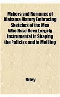 Makers and Romance of Alabama History Embracing Sketches of the Men Who Have Been Largely Instrumental in Shaping the Policies and in Molding: (English)