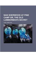 Nan Sherwood at Pine Camp Or, the Old Lumberman's Secret