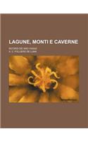 Lagune, Monti E Caverne; Ricordi Dei Miei Viaggi: (English)