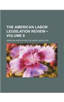 The American Labor Legislation Review (Volume 8)