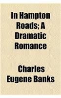 In Hampton Roads; A Dramatic Romance