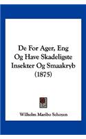 De For Ager, Eng Og Have Skadeligste Insekter Og Smaakryb (1875): (Multiple Languages)