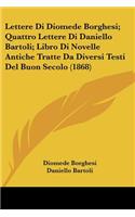 Lettere Di Diomede Borghesi; Quattro Lettere Di Daniello Bartoli; Libro Di Novelle Antiche Tratte Da Diversi Testi Del Buon Secolo (1868)
