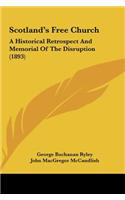 Scotland's Free Church: A Historical Retrospect and Memorial of the Disruption (1893)