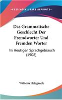 Das Grammatische Geschlecht Der Fremdworter Und Fremden Worter: Im Heutigen Sprachgebrauch (1908)