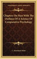 Chapters on Man with the Outlines of a Science of Comparative Psychology