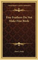 Fine Feathers Do Not Make Fine Birds