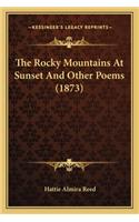 Rocky Mountains at Sunset and Other Poems (1873) the Rocky Mountains at Sunset and Other Poems (1873)